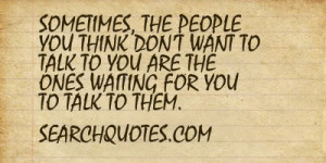 ... want to talk to you are the ones waiting for you to talk to them