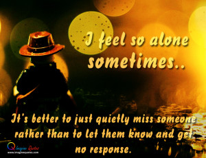 feel so alone sometimes Alone Quotes Broken Heart Quotes