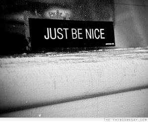 Just be nice