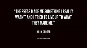 The press made me something I really wasn't and I tried to live up to ...