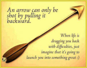 only be shot by pulling it backward. When life is dragging you back ...