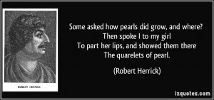 ... lips, and showed them there The quarelets of pearl. - Robert Herrick