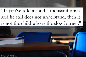 If you've told a child a thousand times and he still does not ...