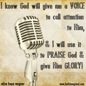 God will give you a VOICE to praise HIM!