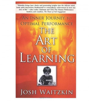 The Art of Learning - by Joshua Waitzkin. This book is a MUST READ for ...