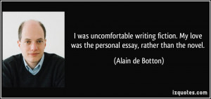 was uncomfortable writing fiction. My love was the personal essay ...
