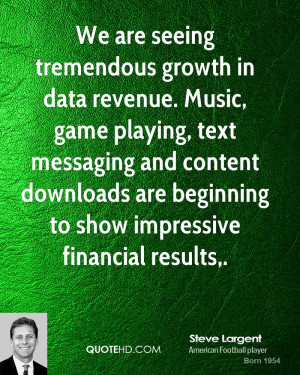 We are seeing tremendous growth in data revenue. Music, game playing ...