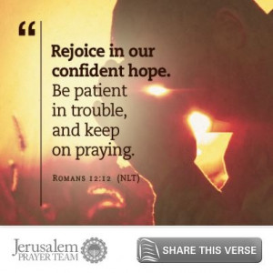 Romans 12:12 Rejoice in our confident hope. Be patient in trouble, and ...