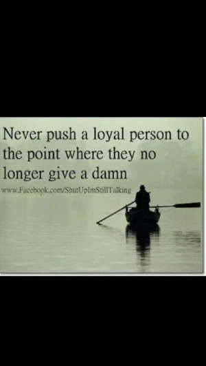 Do Not test my loyalty...