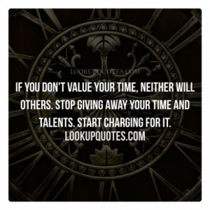 time neither will others stop giving away your time and talents start ...