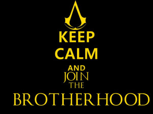 Keep calm and join the brotherhood.