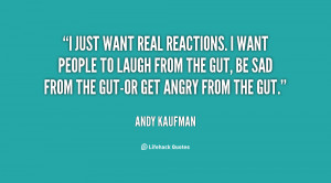 quote-Andy-Kaufman-i-just-want-real-reactions-i-want-21941.png