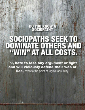 Sociopaths seek to “win” at any cost, defending themselves to the ...