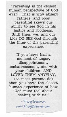 Parenting is the closest human perspective of God ever! That is why ...