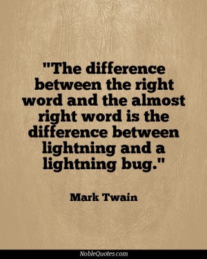 between the right word and the almost right word is the difference ...