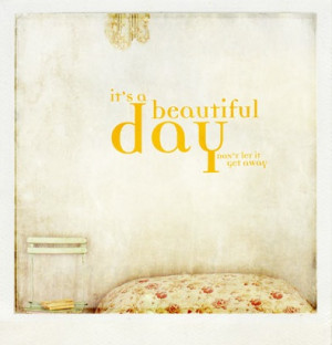 It’s A Beautiful Day: Quote About Its A Beautiful Day ~ Daily ...