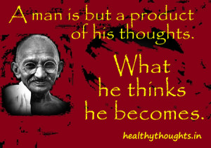 Man Is But A Product Of His Thoughts…