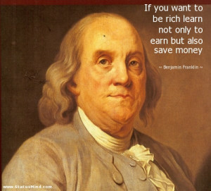 ... earn but also save money - Benjamin Franklin Quotes - StatusMind.com