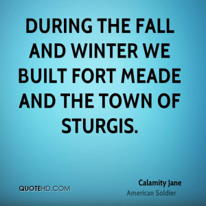 During the fall and winter we built Fort Meade and the town of Sturgis ...