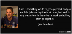 job is something we do to get a paycheck and pay our bills. Jobs are ...
