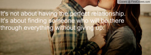 ... about finding someone who will be there through everything without