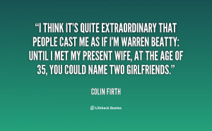 think it's quite extraordinary that people cast me as if I'm Warren ...