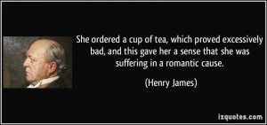 She ordered a cup of tea, which proved excessively bad, and this gave ...