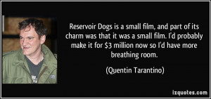 Reservoir Dogs is a small film, and part of its charm was that it was ...