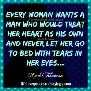woman wants a man who would treat her heart as his own and never let ...
