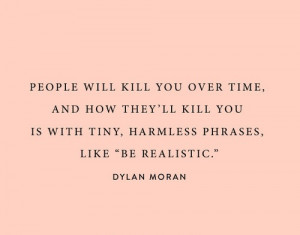 People will kill you over time, and how they'll kill you is with tiny ...