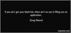 If you ain't got your black hat, there ain't no use in filling out an ...