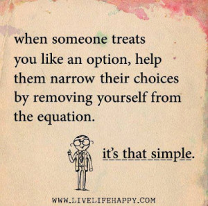 When someone treats you like an option, help them narrow their choices ...