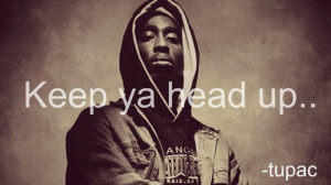 ... keep your head up tupac his famous quotes always keep your head up