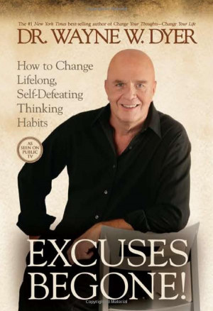 Excuses Begone!: How to Change Lifelong, Self-Defeating Thinking ...