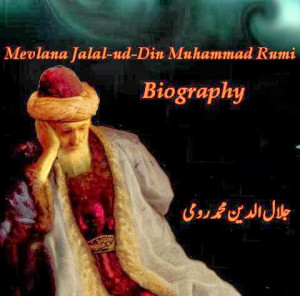 ... Rumi Biography, Jalal-ad-Din Muhammad Balkhi Biography, Rumi Biography