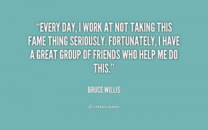 quote-Bruce-Willis-every-day-i-work-at-not-taking-215248.png