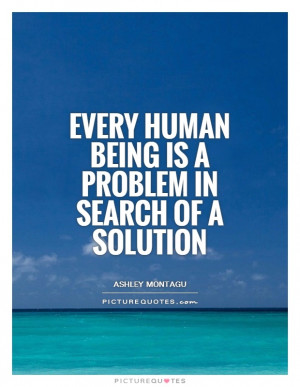 Problem Quotes Human Quotes Being Human Quotes
