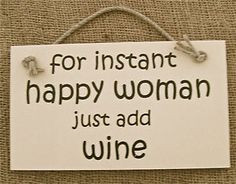 Funny Wine Quotes for Woman | funny wooden sign 'for instant happy ...