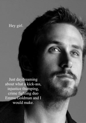 Gosling. There are two kinds of people in this world: Emma Goldman ...