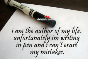 ... my life unfortunately i m writing in pen and i can t erase my mistakes