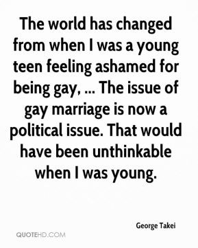 George Takei - The world has changed from when I was a young teen ...