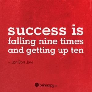 Success if falling nine times and getting up ten. - Bon Jovi #bonjovi ...