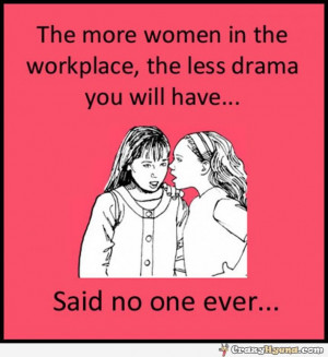 crazyhyena.comwomen-at-workplace-drama-quote.jpg
