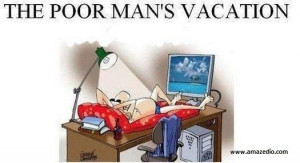 Funny Vacation Quotes | The Poor man`s vacation « Its all about Fun ...