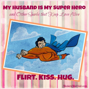 My Husband is My Super Hero and Other Sparks that Keep Love Alive