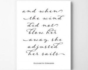 ... quote: And when the wind did not blow her away, she adjusted her sails
