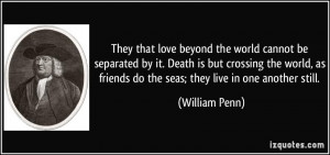 They that love beyond the world cannot be separated by it. Death is ...
