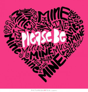 Please be mine Picture Quote #1