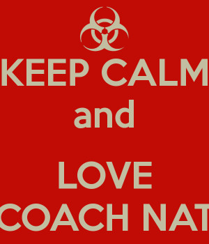 Keep Calm and Love Coach Nat