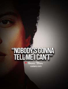 Nobody's gonna tell me I can't.